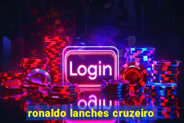 ronaldo lanches cruzeiro